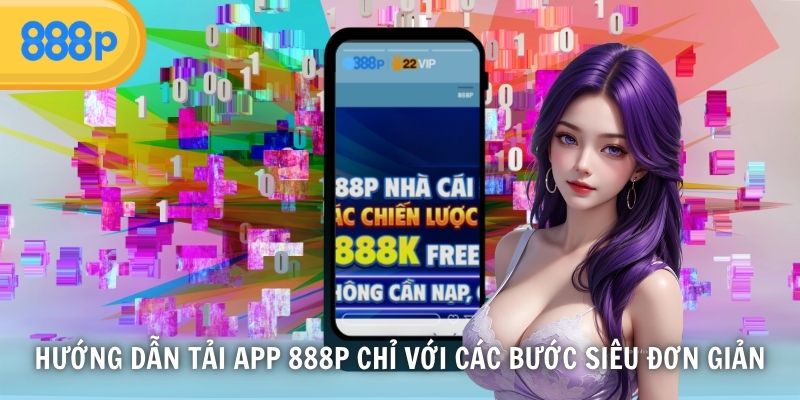 Hướng dẫn tải app 888P chỉ với các bước siêu đơn giản