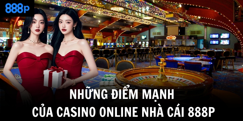 Những điểm mạnh của casino online nhà cái 888P